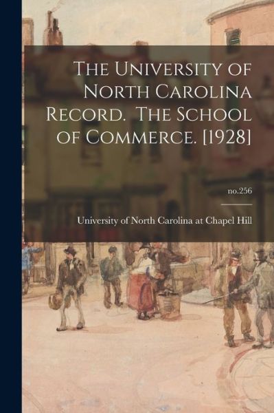 Cover for University of North Carolina at Chape · The University of North Carolina Record. The School of Commerce. [1928]; no.256 (Pocketbok) (2021)