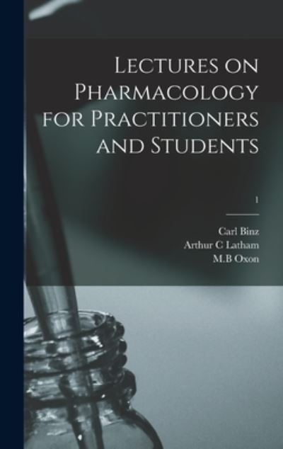 Cover for Carl 1832-1913 Binz · Lectures on Pharmacology for Practitioners and Students; 1 (Hardcover Book) (2021)