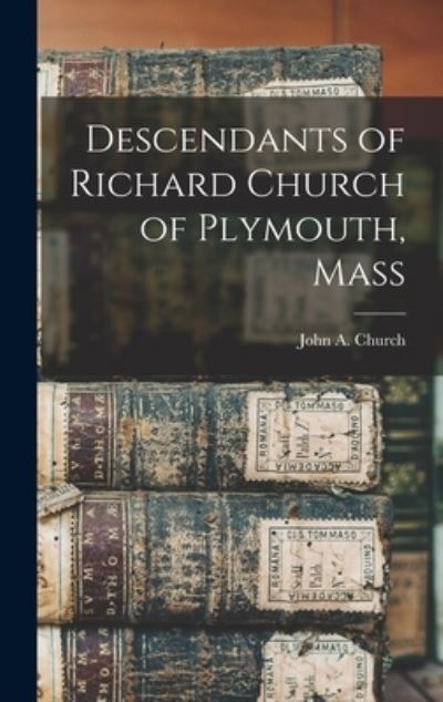 Cover for John A. 1843-1917 Church · Descendants of Richard Church of Plymouth, Mass (Book) (2022)