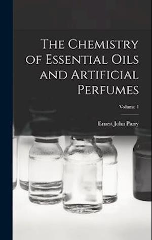 Cover for Ernest John Parry · The Chemistry of Essential Oils and Artificial Perfumes; Volume 1 (Hardcover Book) (2022)