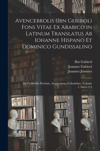 Cover for Ibn Gabirol · Avencebrolis  Fons Vitae Ex Arabico in Latinum Translatus Ab Iohanne Hispano et Dominico Gundissalino (Bog) (2022)