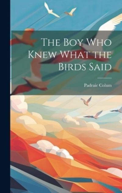 Cover for Padraic Colum · Boy Who Knew What the Birds Said (Bog) (2023)