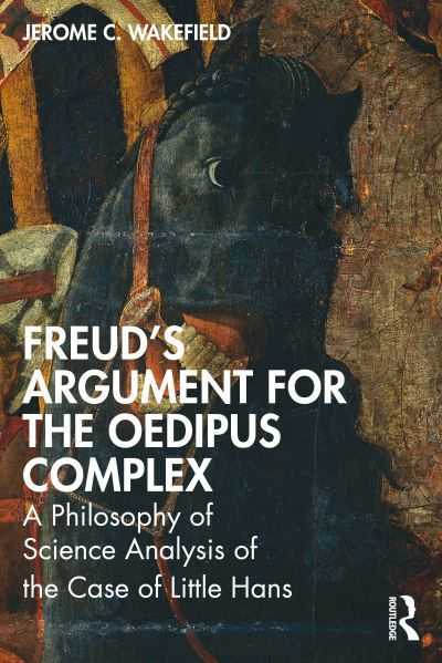 Cover for Wakefield, Jerome C., DSW,PhD (New York University, USA) · Freud's Argument for the Oedipus Complex: A Philosophy of Science Analysis of the Case of Little Hans - Psychological Issues (Pocketbok) (2022)