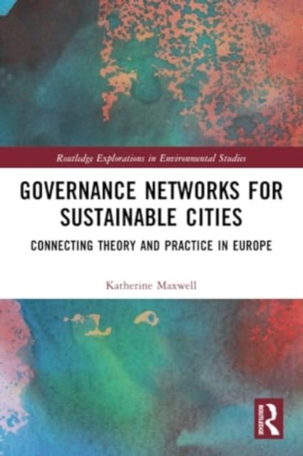 Cover for Katherine Maxwell · Governance Networks for Sustainable Cities: Connecting Theory and Practice in Europe - Routledge Explorations in Environmental Studies (Taschenbuch) (2024)