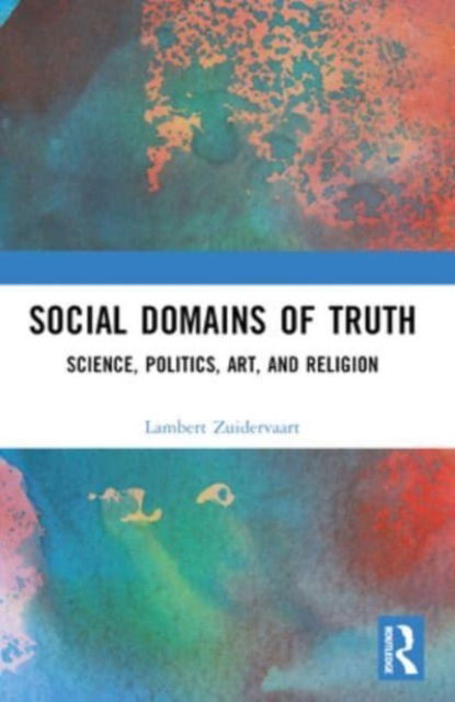 Social Domains of Truth: Science, Politics, Art, and Religion - Lambert Zuidervaart - Books - Taylor & Francis Ltd - 9781032378084 - October 8, 2024