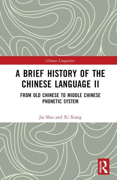 Cover for Xi Xiang · A Brief History of the Chinese Language II: From Old Chinese to Middle Chinese Phonetic System - Chinese Linguistics (Hardcover bog) (2022)