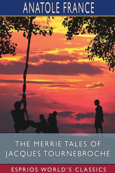 Cover for Anatole France · The Merrie Tales of Jacques Tournebroche (Esprios Classics) (Paperback Book) (2024)