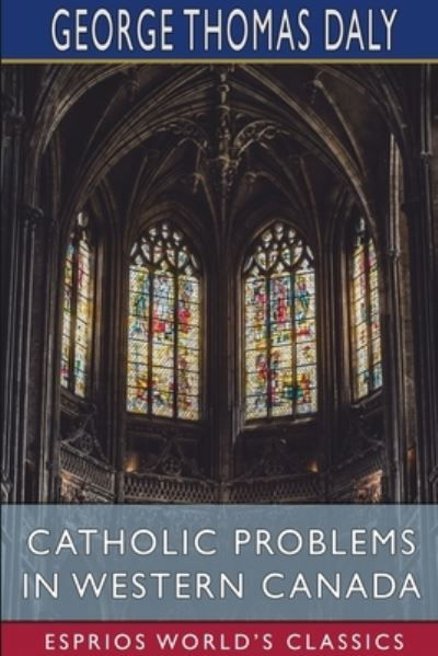 Cover for George Thomas Daly · Catholic Problems in Western Canada (Paperback Book) (2024)