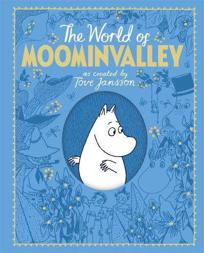 Cover for Tove Jansson · The Moomins: The World of Moominvalley: 80th Anniversary Edition – A stunning gift book containing everything you need to know about the Moomins (Gebundenes Buch) (2024)