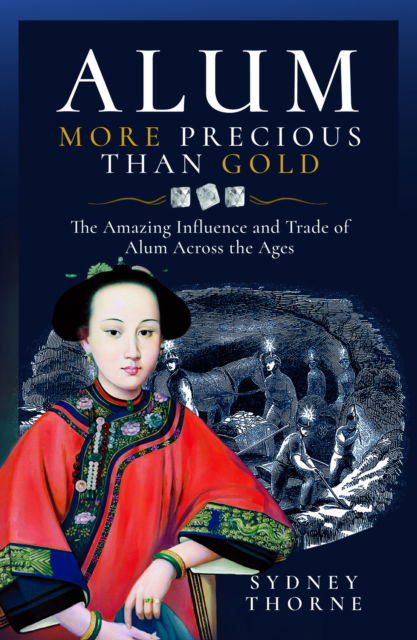 Cover for Sydney Thorne · Alum, More Precious than Gold: The Amazing Influence and Trade of Alum Across the Ages (Hardcover Book) (2024)