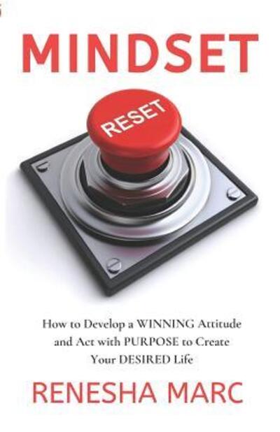 Cover for Renesha Marc · Mindset Reset : How to Develop a WINNING Attitude and Act with PURPOSE to Create Your DESIRED Life (Paperback Book) (2019)