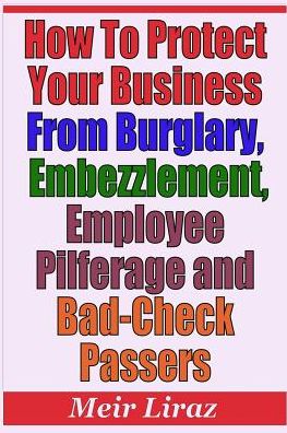 Cover for Meir Liraz · How to Protect Your Business from Burglary, Embezzlement, Employee Pilferage and Bad-Check Passers (Paperback Book) (2019)