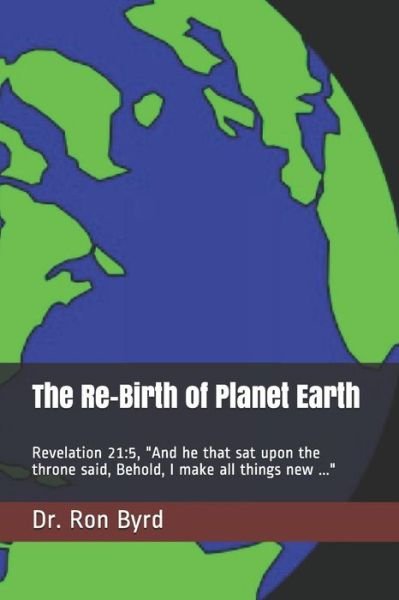 Dr Ron Byrd · The Re-Birth of Planet Earth (Pocketbok) (2019)