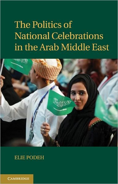 Cover for Podeh, Elie (Hebrew University of Jerusalem) · The Politics of National Celebrations in the Arab Middle East (Innbunden bok) (2011)