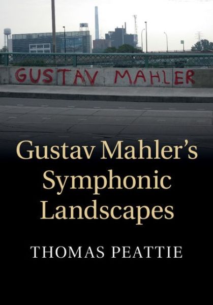 Cover for Peattie, Thomas (Boston University) · Gustav Mahler's Symphonic Landscapes (Hardcover Book) (2015)