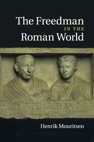 Cover for Mouritsen, Henrik (King's College London) · The Freedman in the Roman World (Paperback Book) (2015)