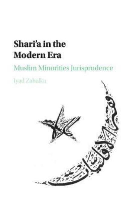 Cover for Iyad Zahalka · Shari'a in the Modern Era: Muslim Minorities Jurisprudence (Taschenbuch) (2017)