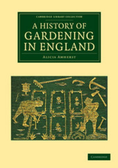 Cover for Alicia Amherst · A History of Gardening in England - Cambridge Library Collection - Botany and Horticulture (Taschenbuch) (2013)