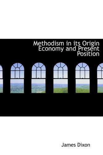 Cover for James Dixon · Methodism in Its Origin Economy and Present Position (Hardcover Book) (2009)