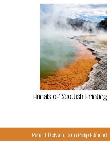 Cover for Robert Dickson · Annals of Scottish Printing (Paperback Book) [Large type / large print edition] (2009)