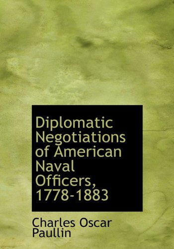 Cover for Charles Oscar Paullin · Diplomatic Negotiations of American Naval Officers, 1778-1883 (Hardcover Book) (2009)