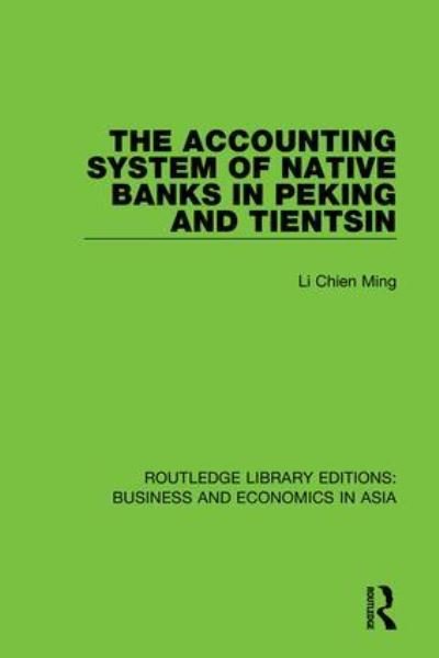 Cover for Li Chien Ming · The Accounting System of Native Banks in Peking and Tientsin - Routledge Library Editions: Business and Economics in Asia (Hardcover bog) (2018)