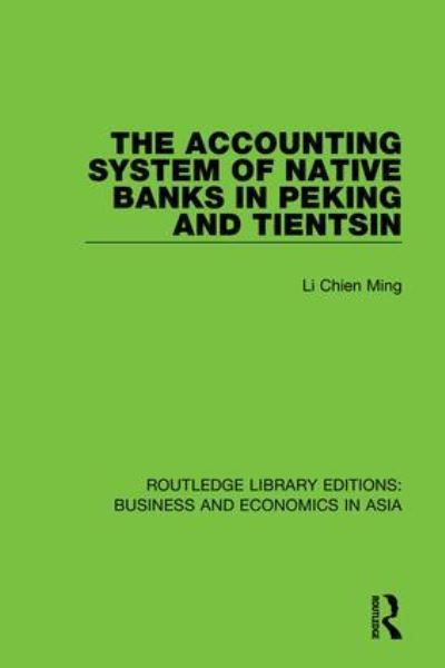 Cover for Li Chien Ming · The Accounting System of Native Banks in Peking and Tientsin - Routledge Library Editions: Business and Economics in Asia (Hardcover Book) (2018)