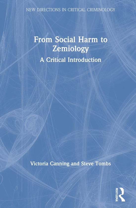 Cover for Canning, Victoria (Open University, UK) · From Social Harm to Zemiology: A Critical Introduction - New Directions in Critical Criminology (Hardcover Book) (2021)