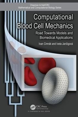 Computational Blood Cell Mechanics: Road Towards Models and Biomedical Applications - Chapman & Hall / CRC Computational Biology Series - Ivan Cimrak - Bøker - Taylor & Francis Ltd - 9781138506084 - 28. august 2018