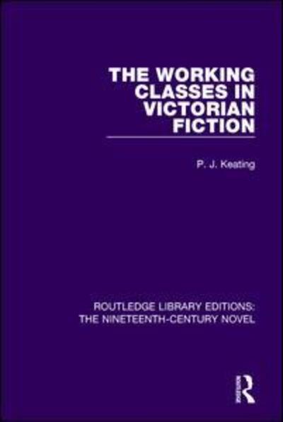 Cover for Peter Keating · The Working-Classes in Victorian Fiction - Routledge Library Editions: The Nineteenth-Century Novel (Paperback Book) (2017)