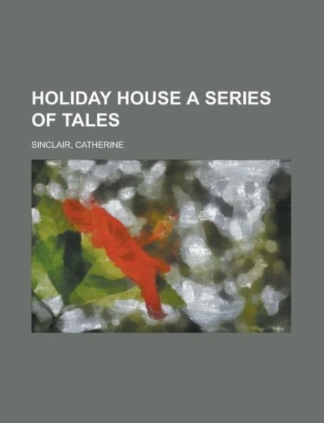 Cover for Sinclair · Holiday House A Series of Tale (Book)