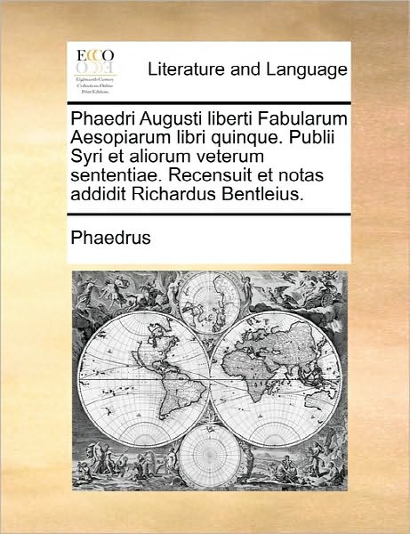 Cover for Phaedrus · Phaedri Augusti Liberti Fabularum Aesopiarum Libri Quinque. Publii Syri et Aliorum Veterum Sententiae. Recensuit et Notas Addidit Richardus Bentleius. (Paperback Book) (2010)