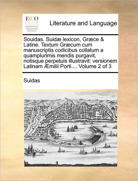 Cover for Suidas · Souidas. Suid Lexicon, Gr Ce &amp; Latine. Textum Gr Cum Cum Manuscriptis Codicibus Collatum a Quamplurimis Mendis Purgavit, Notisque Perpetuis Illustravi (Paperback Book) (2011)