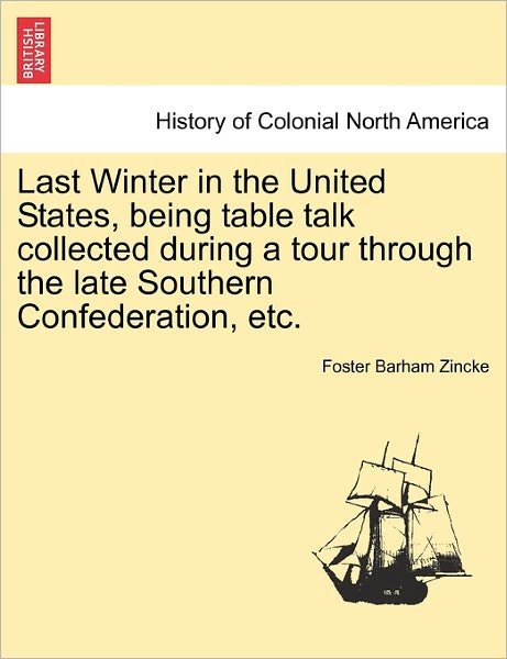 Cover for Foster Barham Zincke · Last Winter in the United States, Being Table Talk Collected During a Tour Through the Late Southern Confederation, Etc. (Paperback Book) (2011)