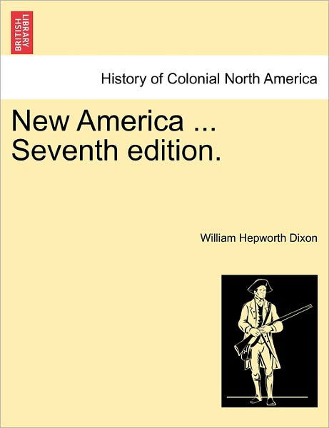 Cover for William Hepworth Dixon · New America ... Seventh Edition. (Paperback Book) (2011)