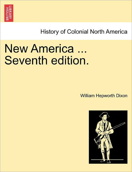 Cover for William Hepworth Dixon · New America ... Seventh Edition. (Taschenbuch) (2011)