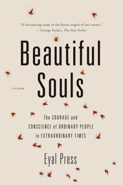 Cover for Eyal Press · Beautiful Souls: The Courage and Conscience of Ordinary People in Extraordinary Times (Taschenbuch) (2013)