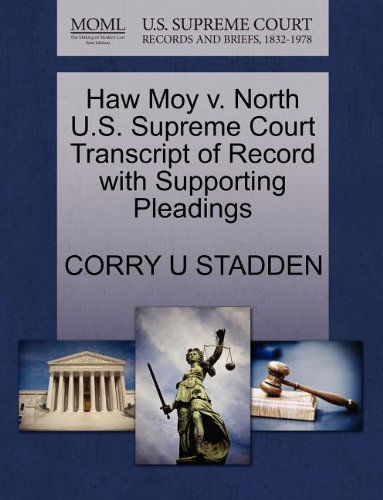 Haw Moy V. North U.s. Supreme Court Transcript of Record with Supporting Pleadings - Corry U Stadden - Books - Gale, U.S. Supreme Court Records - 9781270134084 - October 26, 2011
