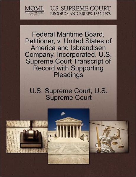 Cover for U S Supreme Court · Federal Maritime Board, Petitioner, V. United States of America and Isbrandtsen Company, Incorporated. U.s. Supreme Court Transcript of Record with Su (Paperback Book) (2011)