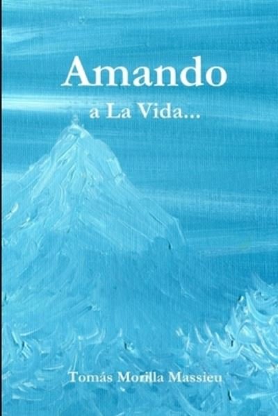 Cover for Tomás Morilla Massieu · Amando... a la Vida... (Bok) (2013)