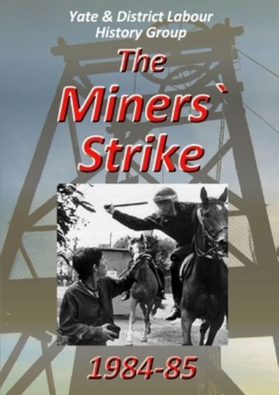 Cover for Yate &amp; District Labour History Group Yate &amp; District Labour History Group · Miners` Strike 1984-85 (Book) (2015)