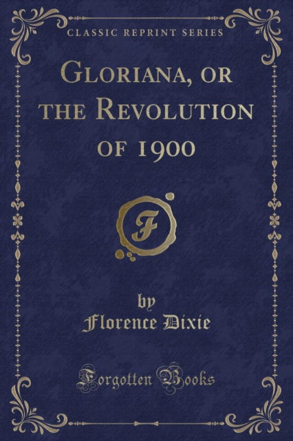 Cover for Florence Dixie · Gloriana, or the Revolution of 1900 (Classic Reprint) (Pocketbok) (2018)