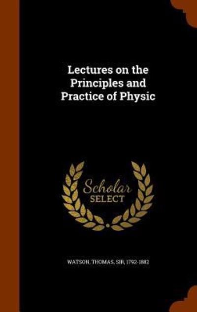 Cover for Thomas Watson · Lectures on the Principles and Practice of Physic (Hardcover Book) (2015)