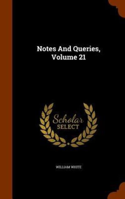 Cover for William White · Notes And Queries, Volume 21 (Inbunden Bok) (2015)