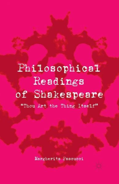 Cover for Margherita Pascucci · Philosophical Readings of Shakespeare: &quot;Thou Art the Thing Itself&quot; (Paperback Book) [1st ed. 2013 edition] (2013)