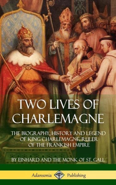 Cover for Einhard · Two Lives of Charlemagne The Biography, History and Legend of King Charlemagne, Ruler of the Frankish Empire (Inbunden Bok) (2018)