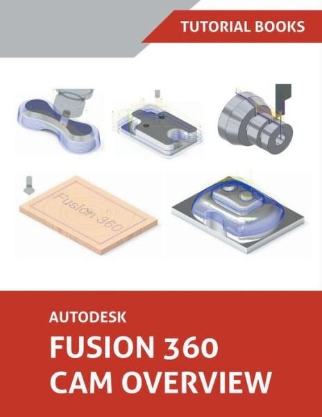 Autodesk Fusion 360 CAM Overview - Tutorial Books - Książki - Draft2digital - 9781393192084 - 11 grudnia 2020