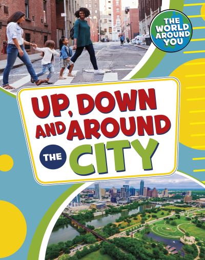 Cover for Jones, Christianne (Acquisitions Editor) · Up, Down and Around the City - The World Around You (Paperback Bog) (2023)