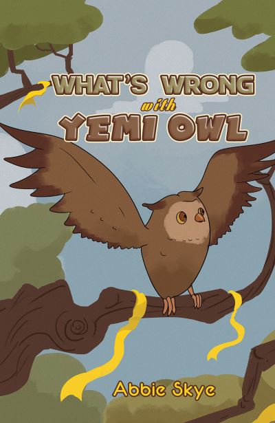 Cover for Abbie Skye · What's Wrong with Yemi Owl (Hardcover Book) (2023)