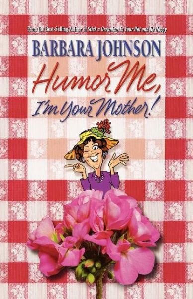 Cover for Barbara Johnson · Humor Me, I'm Your Mother (Paperback Book) (2009)